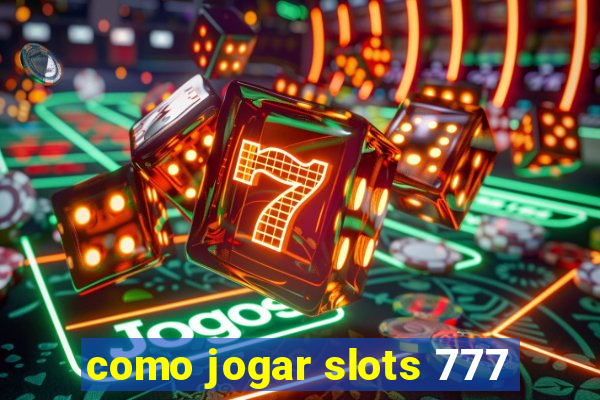 como jogar slots 777